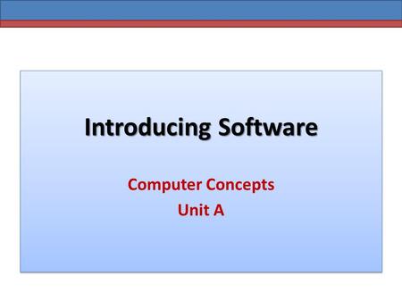 Introducing Software Computer Concepts Unit A. Introducing Software What is an Operating System? OS is the master controller for all the activities that.