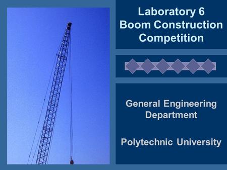 Laboratory 6 Boom Construction Competition General Engineering Department Polytechnic University.