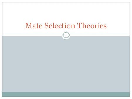 Mate Selection Theories. FANNIES DREAM What was she looking for? What was she like? What did she get? Why did she marry?