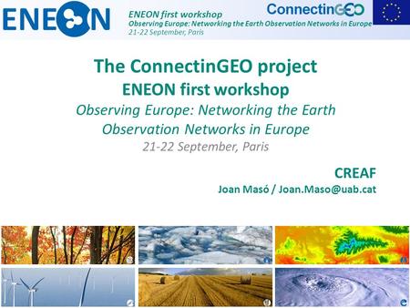 ENEON first workshop Observing Europe: Networking the Earth Observation Networks in Europe 21-22 September, Paris CREAF Joan Masó / The.