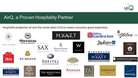 AirQ, a Proven Hospitality Partner Hospitality properties all over the world select AirQ to create a luxurious guest experience.