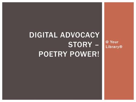 @ Your Library® DIGITAL ADVOCACY STORY – POETRY POWER!