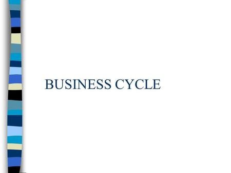 BUSINESS CYCLE. Business Cycles Business cycles are the recurring ups and downs of real GDP Also known as business fluctuations to imply that they can’t.