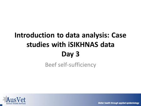 Introduction to data analysis: Case studies with iSIKHNAS data Day 3 Beef self-sufficiency 1/ 69.