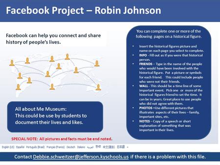 Facebook Project – Robin Johnson Facebook can help you connect and share history of people’s lives. You can complete one or more of the following pages.