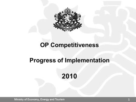 Ministry of Economy, Energy and Tourism 1 OP Competitiveness Progress of Implementation 2010.