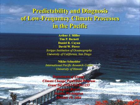 Predictability and Diagnosis of Low-Frequency Climate Processes in the Pacific Department of Energy Climate Change Prediction Program Grant DE-FG03-01ER63255.