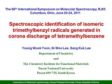 Laboratory of Molecular Spectroscopy, Pusan National University, Pusan, Republic of Korea Spectroscopic identification of isomeric trimethylbenzyl radicals.