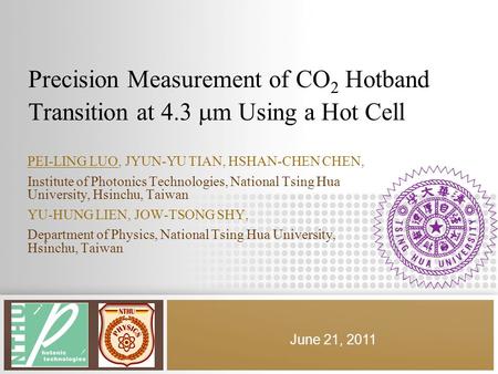 Precision Measurement of CO 2 Hotband Transition at 4.3  m Using a Hot Cell PEI-LING LUO, JYUN-YU TIAN, HSHAN-CHEN CHEN, Institute of Photonics Technologies,