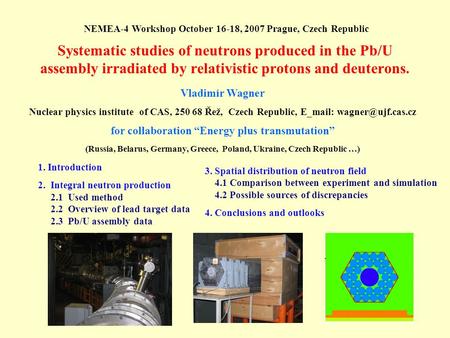Systematic studies of neutrons produced in the Pb/U assembly irradiated by relativistic protons and deuterons. Vladimír Wagner Nuclear physics institute.
