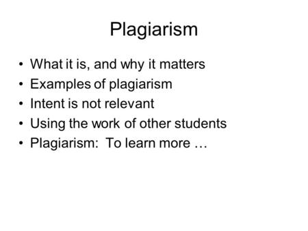 Plagiarism What it is, and why it matters Examples of plagiarism