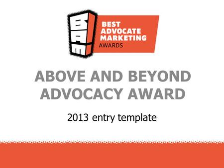 2013 entry template ABOVE AND BEYOND ADVOCACY AWARD.