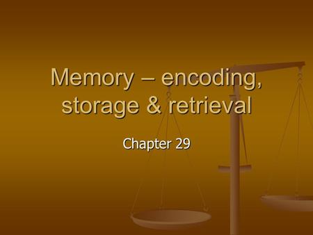 Memory – encoding, storage & retrieval Chapter 29.