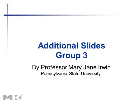 Additional Slides By Professor Mary Jane Irwin Pennsylvania State University Group 3.