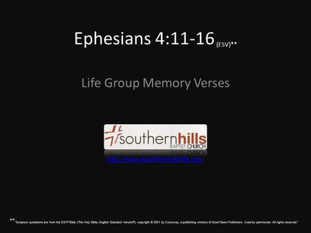 Ephesians 4:11-16 (ESV)** Life Group Memory Verses  ** “Scripture quotations are from the ESV ® Bible (The Holy Bible,