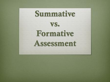 Summative vs. Formative Assessment. What Is Formative Assessment? Formative assessment is a systematic process to continuously gather evidence about learning.