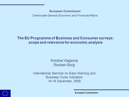 European Commission Directorate General Economic and Financial Affairs The EU Programme of Business and Consumer surveys: scope and relevance for economic.