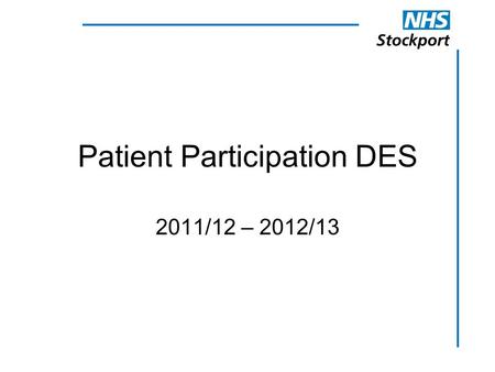 Patient Participation DES 2011/12 – 2012/13. PP DES Validation & Payment DES COMPONENT Weighting Year 1Year 2 1. Establish a PRG comprising only of registered.
