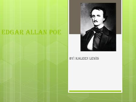 Edgar Allan Poe By: Kaleen Lewis. Childhood  Edgar Poe was born in Boston on January 19, 1809.  His parents were David and Elizabeth Poe.  Elizabeth.