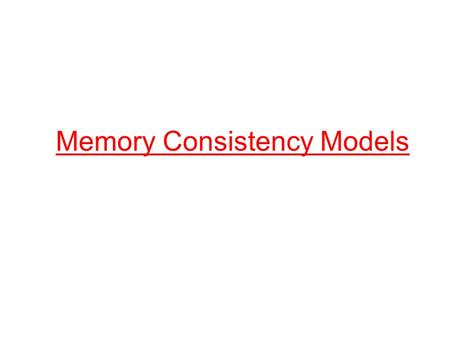 Memory Consistency Models. Outline Review of multi-threaded program execution on uniprocessor Need for memory consistency models Sequential consistency.