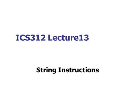 ICS312 Lecture13 String Instructions.