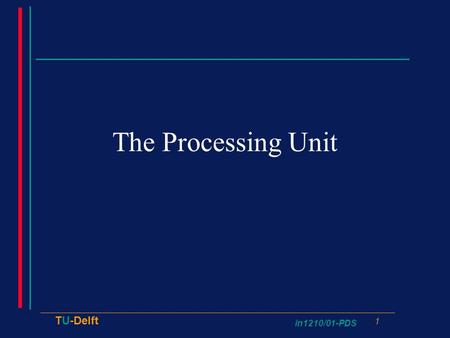 In1210/01-PDS 1 TU-Delft The Processing Unit. in1210/01-PDS 2 TU-Delft Problem f y ALU y Decoder a instruction Reg ?