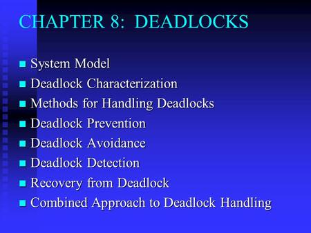 CHAPTER 8: DEADLOCKS System Model Deadlock Characterization