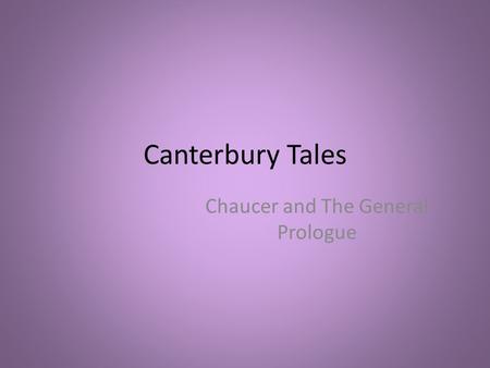 Canterbury Tales Chaucer and The General Prologue.