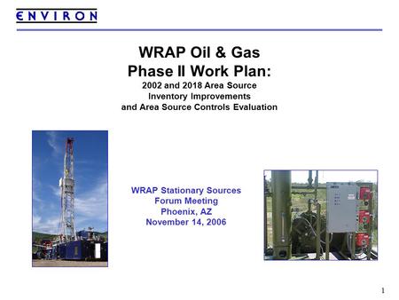 1 WRAP Oil & Gas Phase II Work Plan: 2002 and 2018 Area Source Inventory Improvements and Area Source Controls Evaluation WRAP Stationary Sources Forum.
