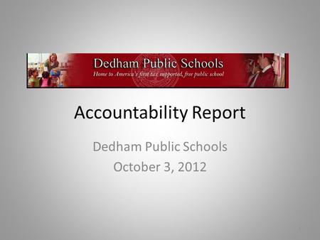 Accountability Report Dedham Public Schools October 3, 2012 1.