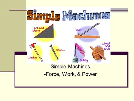 Simple Machines -Force, Work, & Power