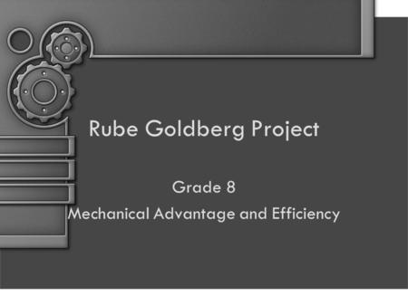 Rube Goldberg Project Grade 8 Mechanical Advantage and Efficiency.