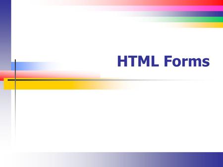 HTML Forms. Slide 2 Forms (Introduction) The purpose of input forms Organizing forms with a and Using different element types to get user input A brief.