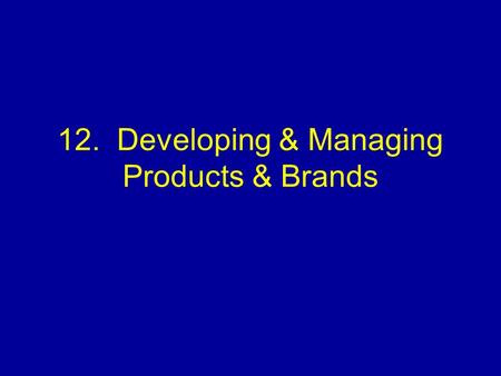 12. Developing & Managing Products & Brands. Product Decisions Product attributes –Quality, features (performance), design (appearance) Branding –Brand.