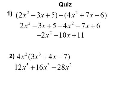 Quiz 1) 2). Multiplying a Trinomial and Binomial We can’t FOIL because it is not 2 binomials. So we will distribute each term in the trinomial to each.