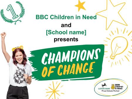 And [School name] presents BBC Children in Need. It has finally arrived... Video clip 7: Welcome to the Celebration of Champions (Click image to play.