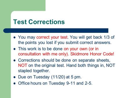 Test Corrections You may correct your test. You will get back 1/3 of the points you lost if you submit correct answers. This work is to be done on your.