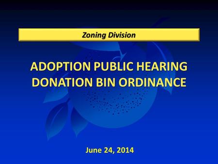ADOPTION PUBLIC HEARING DONATION BIN ORDINANCE Zoning Division June 24, 2014.