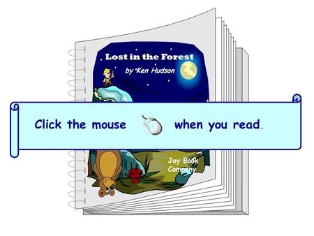 Lost in the Forest by Ken Hudson Click the mouse when you read. Joy Book Company.