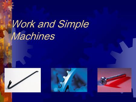 Work and Simple Machines What is work?  In science, the word work has a different meaning than you may be familiar with.  The scientific definition.