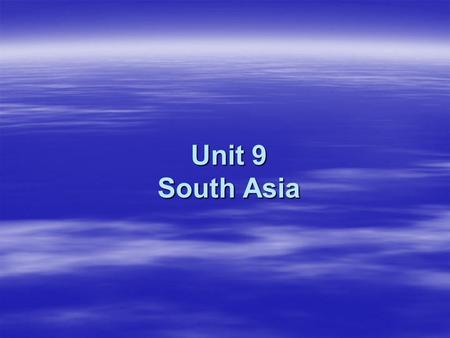 Unit 9 South Asia. South Asia and Southeast Asia make up the two regions in Southern Asia.