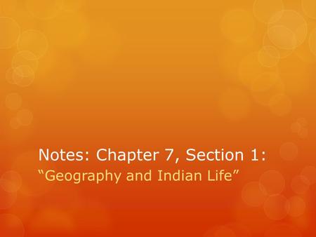 Notes: Chapter 7, Section 1: “Geography and Indian Life”