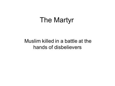 The Martyr Muslim killed in a battle at the hands of disbelievers.