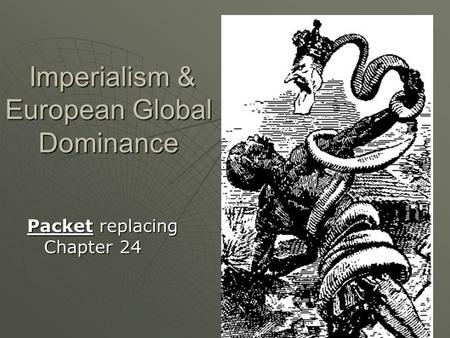 Imperialism & European Global Dominance Imperialism & European Global Dominance Packet replacing Chapter 24.