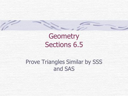 Prove Triangles Similar by SSS and SAS