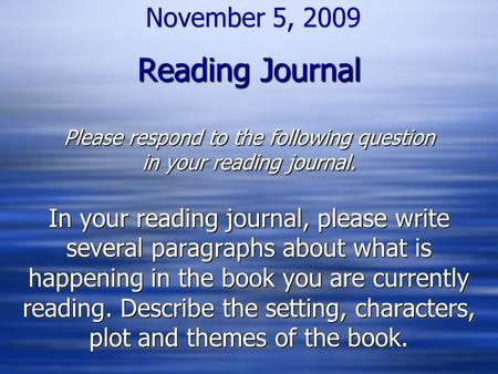 Reading Journal Please respond to the following question in your reading journal. November 5, 2009 Reading Journal Please respond to the following question.