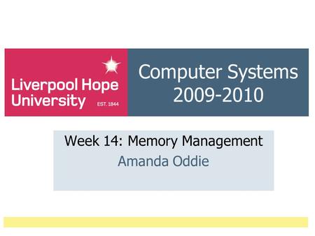 Computer Systems 2009-2010 Week 14: Memory Management Amanda Oddie.