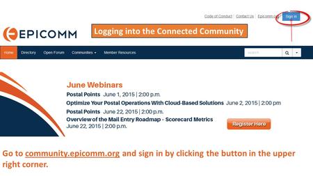 Go to community.epicomm.org and sign in by clicking the button in the upper right corner. Logging into the Connected Community.