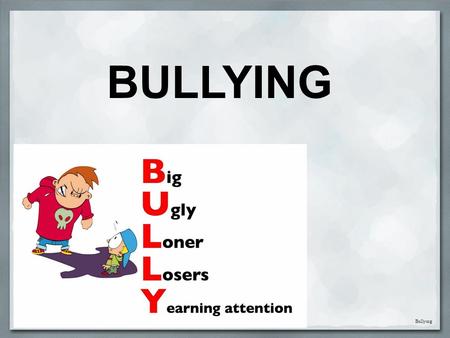 BULLYING Bullying. Types of bullying common Cyber Corporate uncommon Gang Client Everybody knows Physical Verbal.