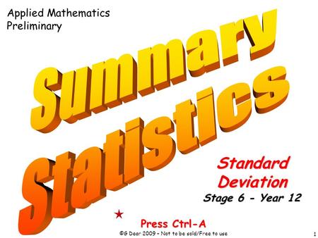 1 Press Ctrl-A ©G Dear 2009 – Not to be sold/Free to use StandardDeviation Stage 6 - Year 12 Applied Mathematics Preliminary.